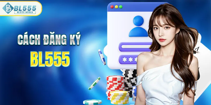 Cách đăng ký BL555 trong 1 phút