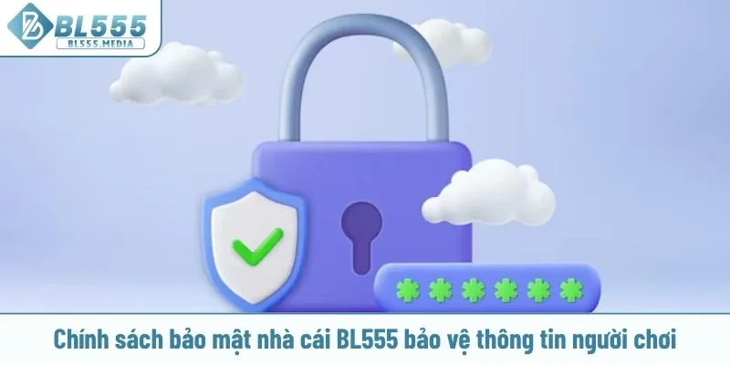 Chính sách bảo mật nhà cái BL555 bảo vệ thông tin người chơi