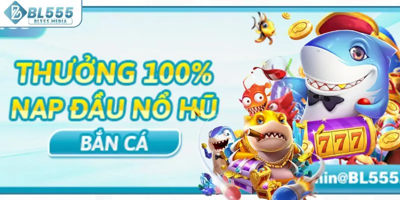 Nạp đầu thưởng 100% cho sảnh nổ hũ - cắn cá